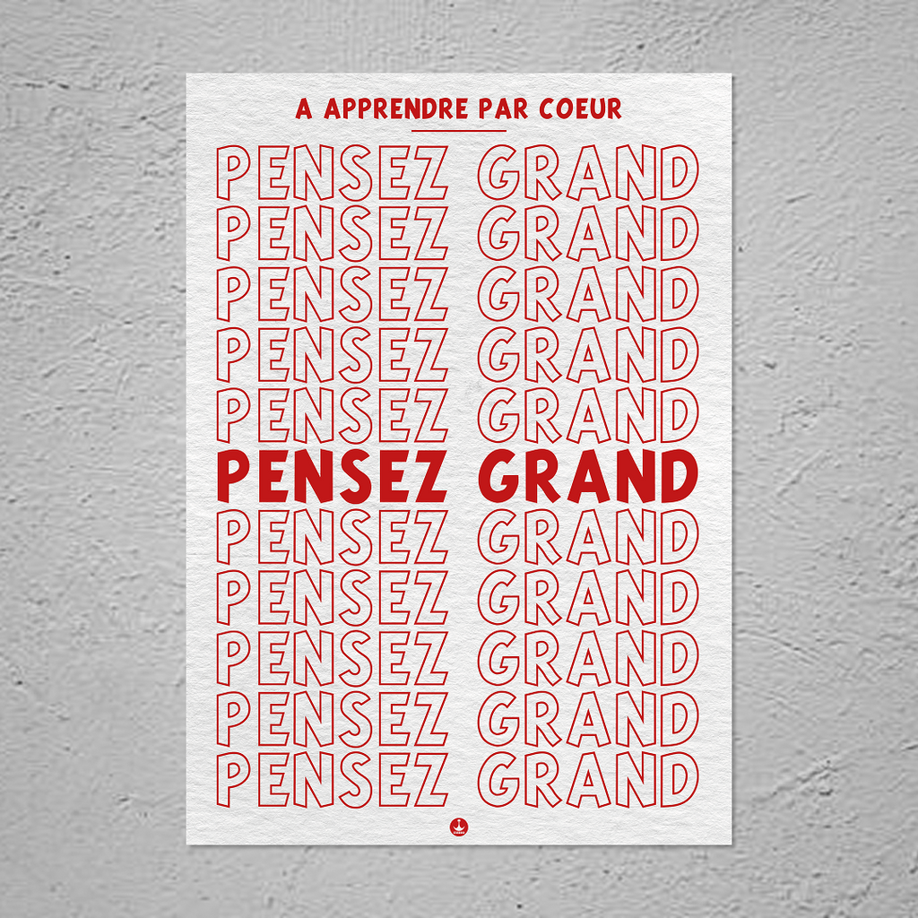PENSEZ GRAND (à apprendre par cœur)