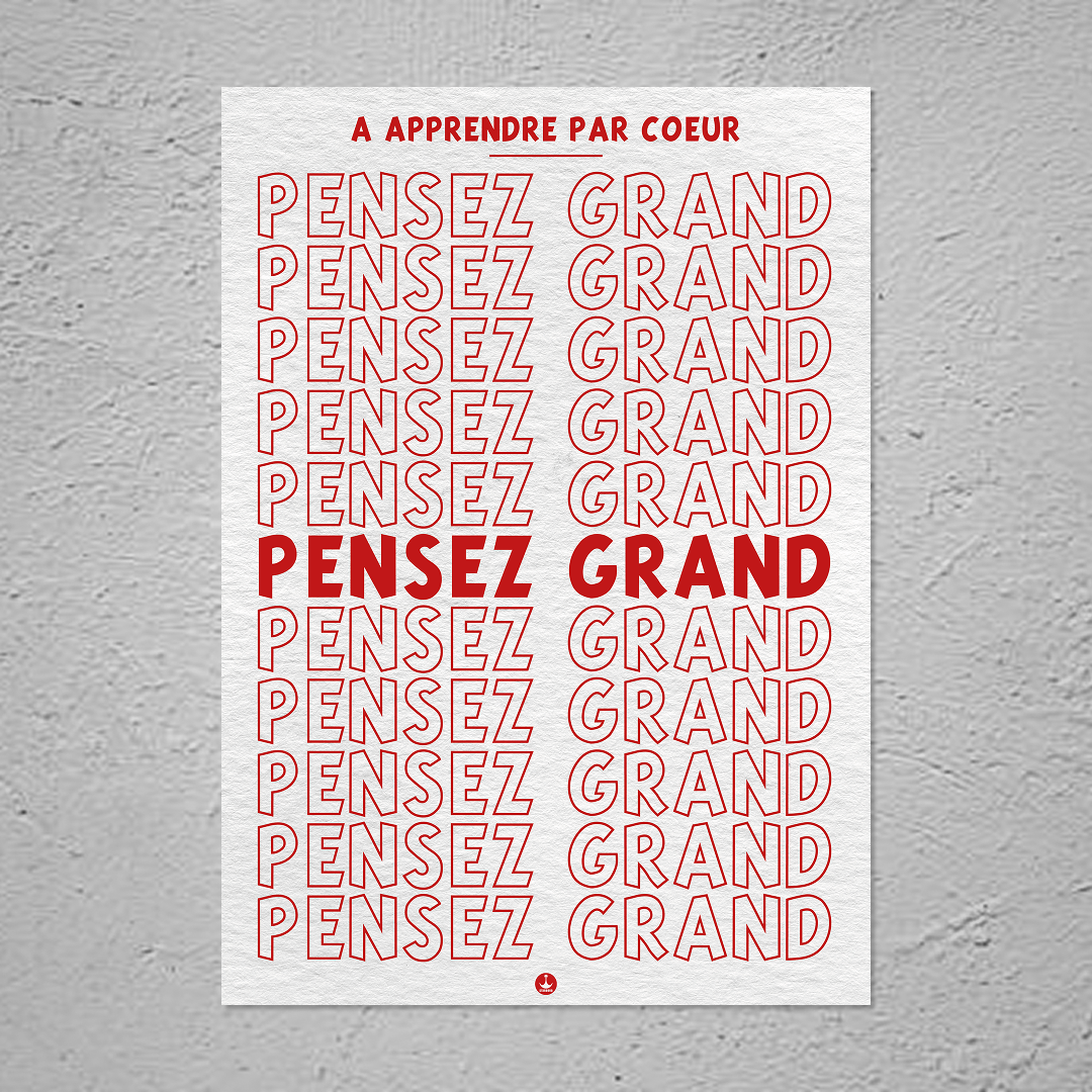 PENSEZ GRAND (à apprendre par cœur)